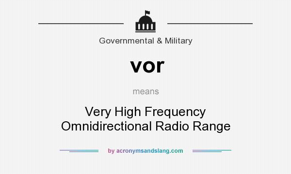 What does vor mean? It stands for Very High Frequency Omnidirectional Radio Range