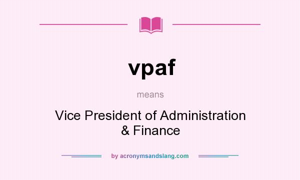 What does vpaf mean? It stands for Vice President of Administration & Finance