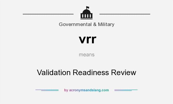What does vrr mean? It stands for Validation Readiness Review