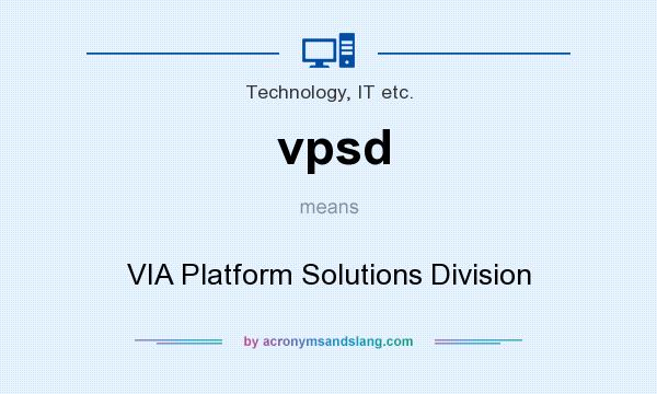 What does vpsd mean? It stands for VIA Platform Solutions Division
