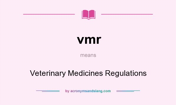 What does vmr mean? It stands for Veterinary Medicines Regulations