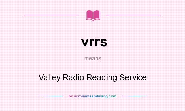 What does vrrs mean? It stands for Valley Radio Reading Service