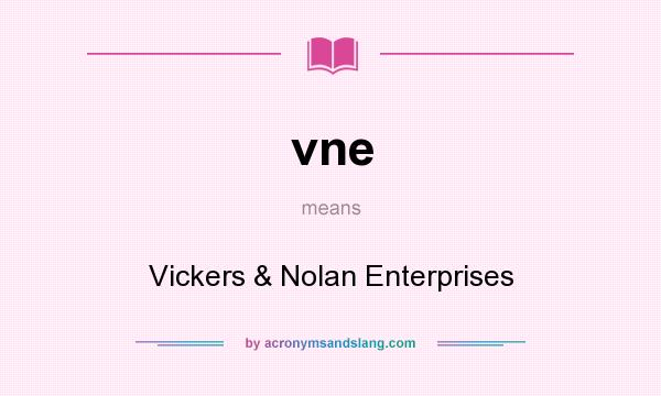 What does vne mean? It stands for Vickers & Nolan Enterprises