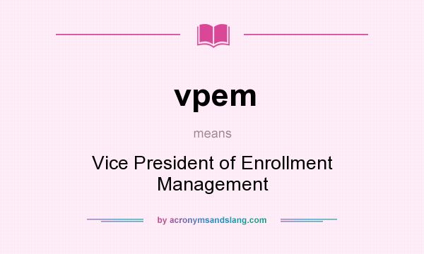 What does vpem mean? It stands for Vice President of Enrollment Management