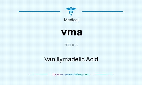 What does vma mean? It stands for Vanillymadelic Acid