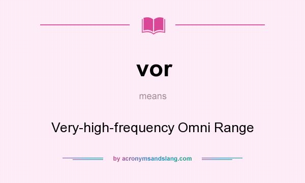 What does vor mean? It stands for Very-high-frequency Omni Range