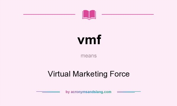 What does vmf mean? It stands for Virtual Marketing Force