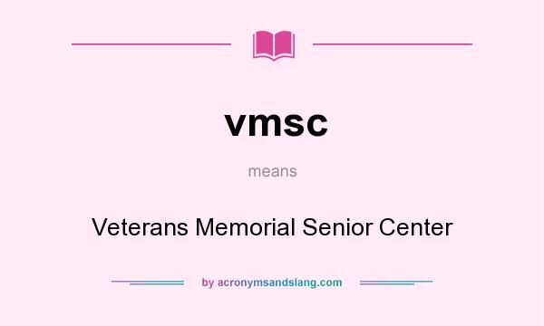 What does vmsc mean? It stands for Veterans Memorial Senior Center