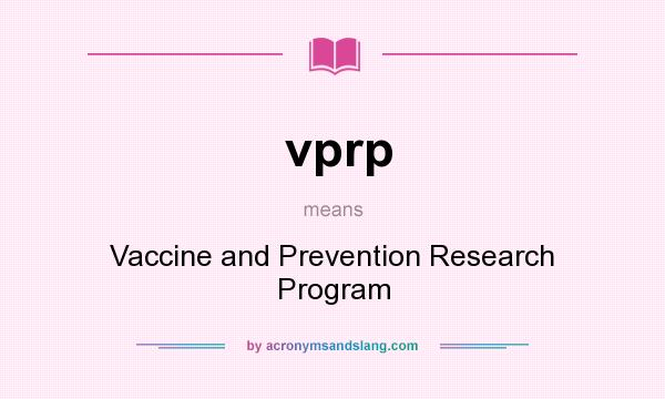 What does vprp mean? It stands for Vaccine and Prevention Research Program