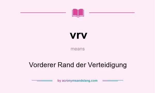 What does vrv mean? It stands for Vorderer Rand der Verteidigung