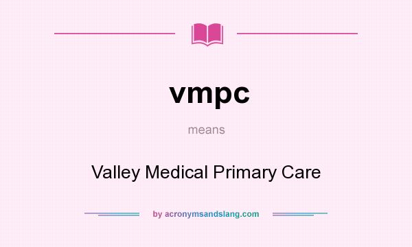 What does vmpc mean? It stands for Valley Medical Primary Care
