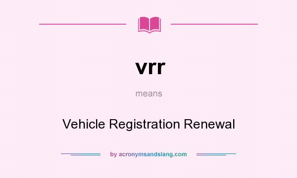 What does vrr mean? It stands for Vehicle Registration Renewal