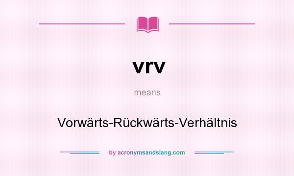 What does vrv mean? It stands for Vorwärts-Rückwärts-Verhältnis