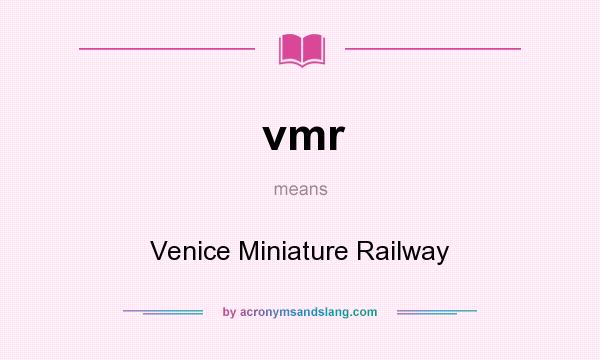 What does vmr mean? It stands for Venice Miniature Railway