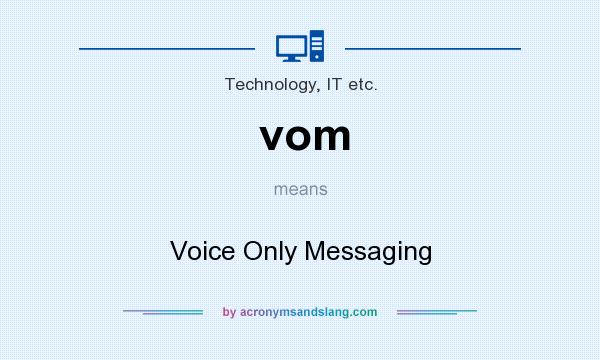 What does vom mean? It stands for Voice Only Messaging