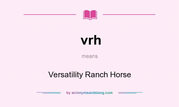 What does vrh mean? It stands for Versatility Ranch Horse