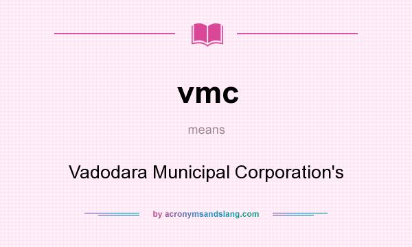 What does vmc mean? It stands for Vadodara Municipal Corporation`s