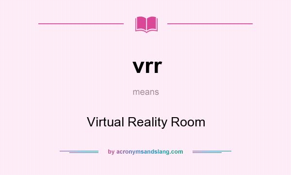 What does vrr mean? It stands for Virtual Reality Room