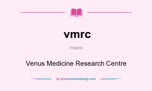 What does vmrc mean? It stands for Venus Medicine Research Centre
