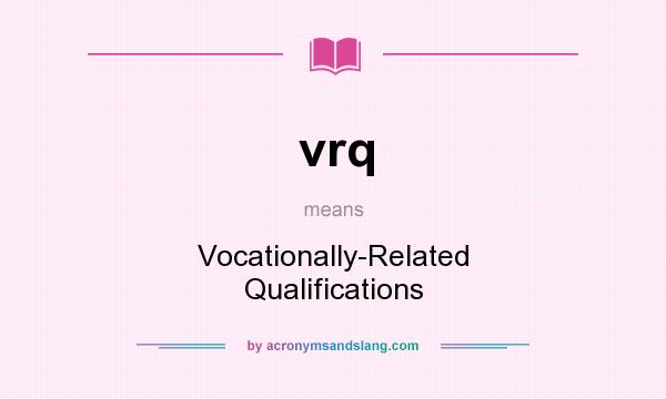 What does vrq mean? It stands for Vocationally-Related Qualifications