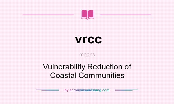 What does vrcc mean? It stands for Vulnerability Reduction of Coastal Communities
