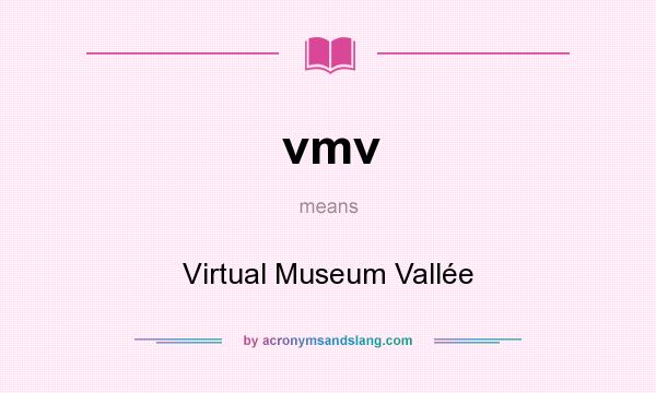 What does vmv mean? It stands for Virtual Museum Vallée