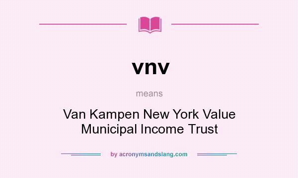 What does vnv mean? It stands for Van Kampen New York Value Municipal Income Trust