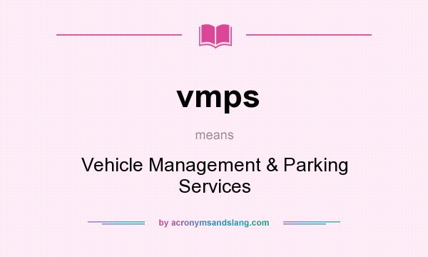 What does vmps mean? It stands for Vehicle Management & Parking Services