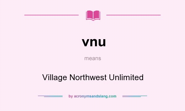 What does vnu mean? It stands for Village Northwest Unlimited