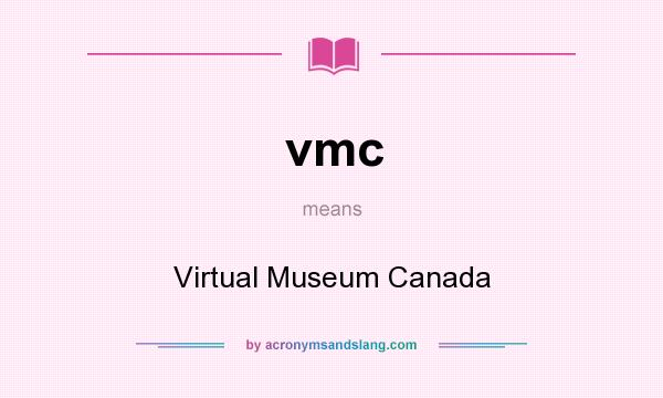 What does vmc mean? It stands for Virtual Museum Canada