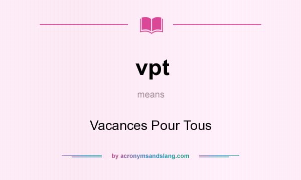 What does vpt mean? It stands for Vacances Pour Tous