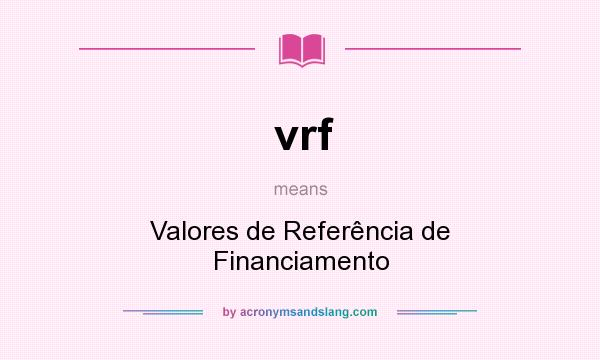 What does vrf mean? It stands for Valores de Referência de Financiamento