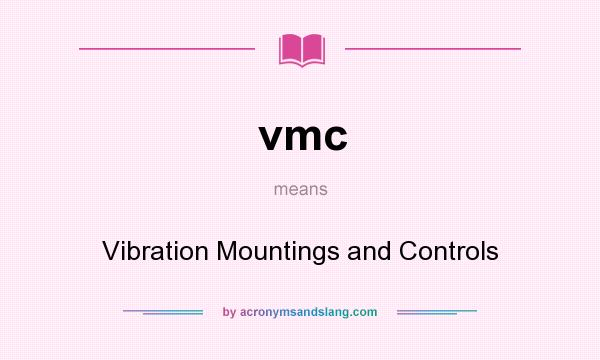 What does vmc mean? It stands for Vibration Mountings and Controls