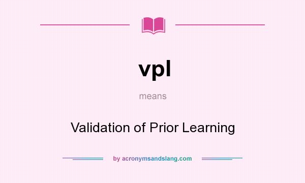 What does vpl mean? It stands for Validation of Prior Learning
