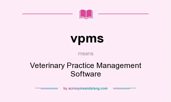 What does vpms mean? It stands for Veterinary Practice Management Software