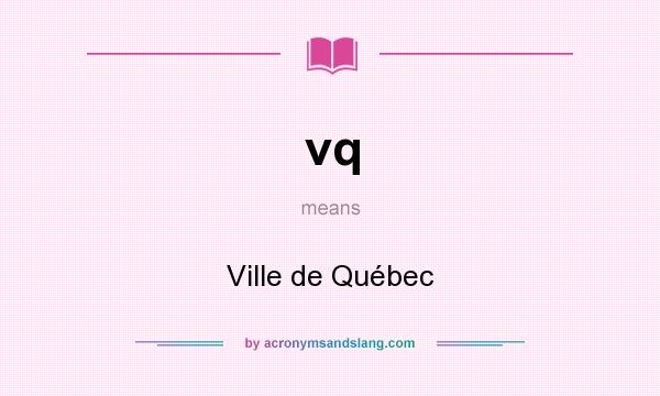 What does vq mean? It stands for Ville de Québec