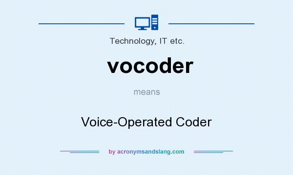 What does vocoder mean? It stands for Voice-Operated Coder