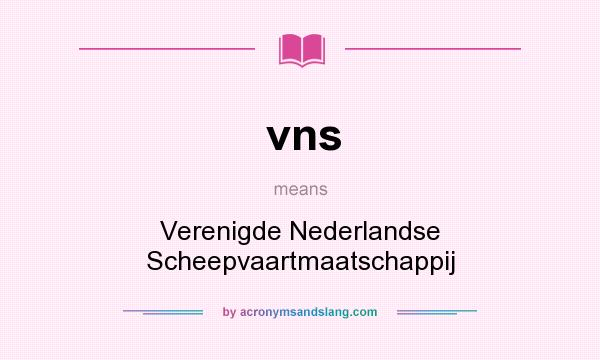 What does vns mean? It stands for Verenigde Nederlandse Scheepvaartmaatschappij
