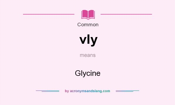 What does vly mean? It stands for Glycine