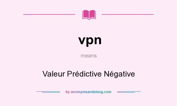 What does vpn mean? It stands for Valeur Prédictive Négative