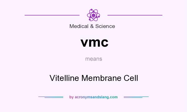 What does vmc mean? It stands for Vitelline Membrane Cell