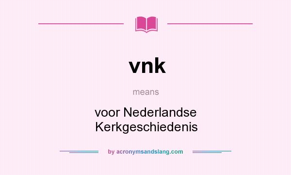 What does vnk mean? It stands for voor Nederlandse Kerkgeschiedenis