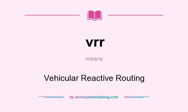 What does vrr mean? It stands for Vehicular Reactive Routing