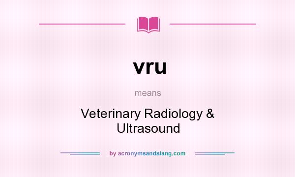 What does vru mean? It stands for Veterinary Radiology & Ultrasound