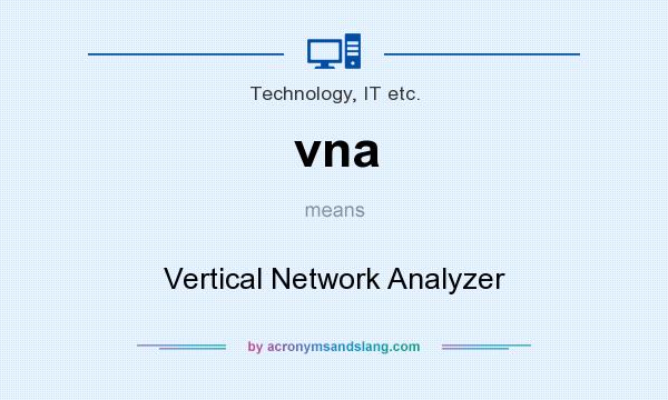 What does vna mean? It stands for Vertical Network Analyzer
