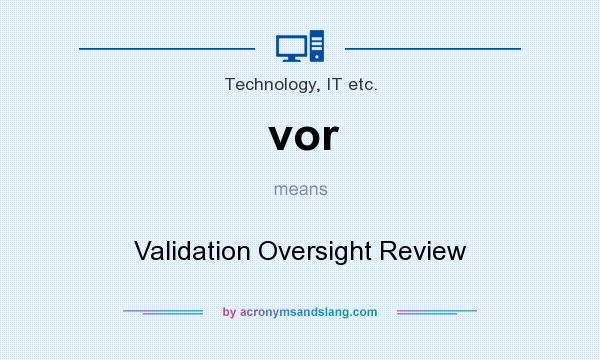 What does vor mean? It stands for Validation Oversight Review