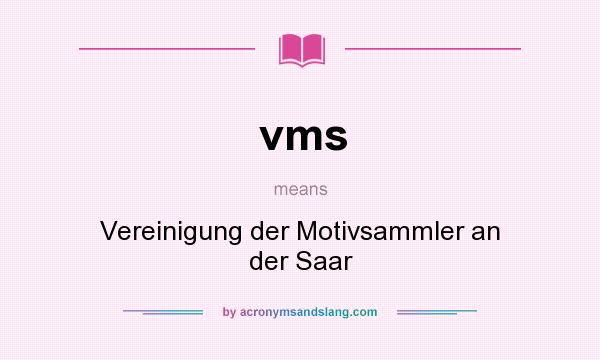 What does vms mean? It stands for Vereinigung der Motivsammler an der Saar