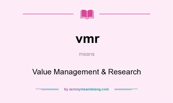 What does vmr mean? It stands for Value Management & Research