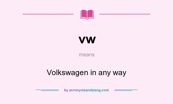 What does vw mean? It stands for Volkswagen in any way