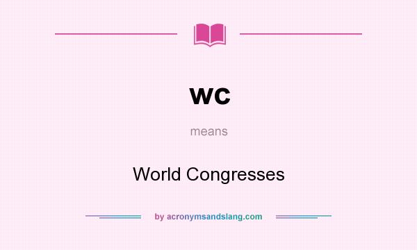 What does wc mean? It stands for World Congresses